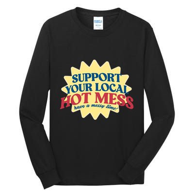 Support Your Local Hot Mess Have A Messy Time Tall Long Sleeve T-Shirt