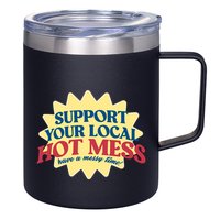 Support Your Local Hot Mess Have A Messy Time 12oz Stainless Steel Coffee Mug