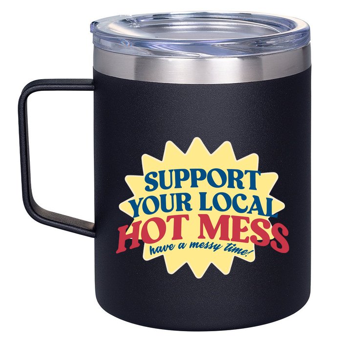 Support Your Local Hot Mess Have A Messy Time 12oz Stainless Steel Coffee Mug