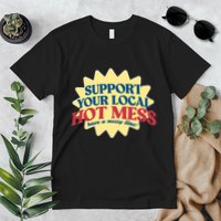 Support Your Local Hot Mess Have A Messy Time Premium T-Shirt