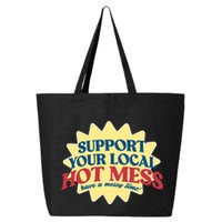 Support Your Local Hot Mess Have A Messy Time 25L Jumbo Tote
