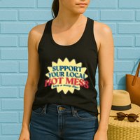 Support Your Local Hot Mess Have A Messy Time Womens Tank Top