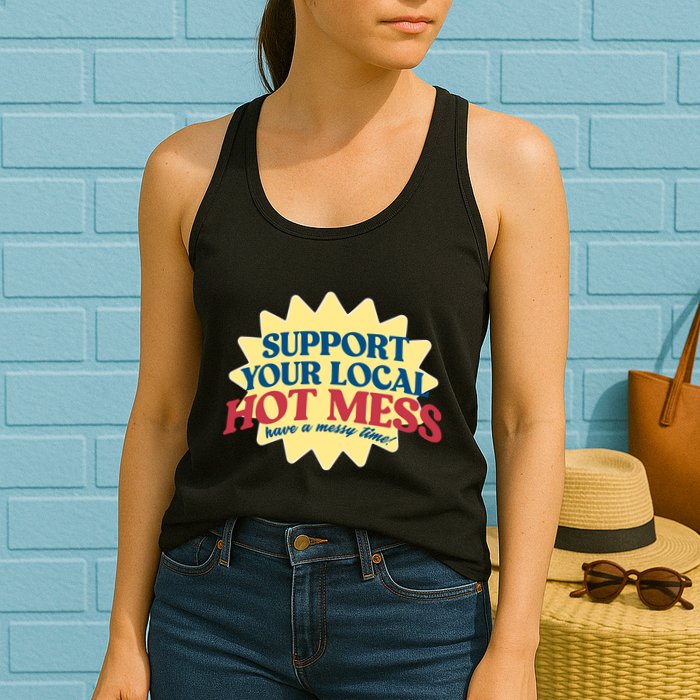 Support Your Local Hot Mess Have A Messy Time Womens Tank Top