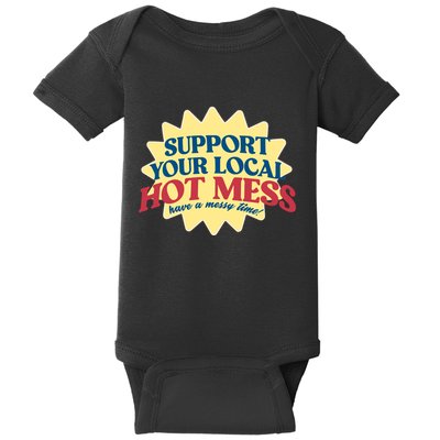 Support Your Local Hot Mess Have A Messy Time Baby Bodysuit