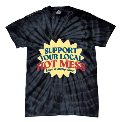 Support Your Local Hot Mess Have A Messy Time Tie-Dye T-Shirt