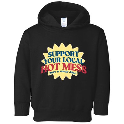 Support Your Local Hot Mess Have A Messy Time Toddler Hoodie