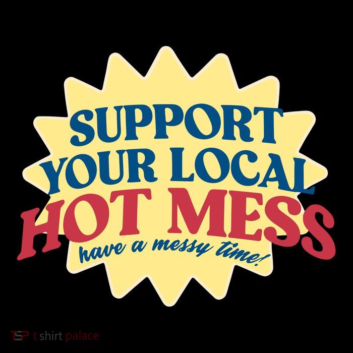 Support Your Local Hot Mess Have A Messy Time Toddler Hoodie