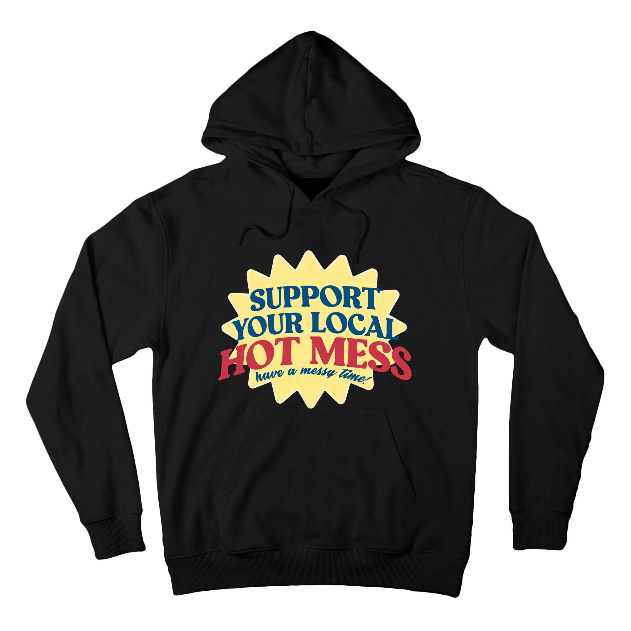 Support Your Local Hot Mess Have A Messy Time Tall Hoodie