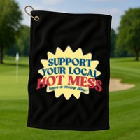 Support Your Local Hot Mess Have A Messy Time Golf Towel