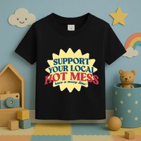 Support Your Local Hot Mess Have A Messy Time Toddler T-Shirt