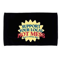 Support Your Local Hot Mess Have A Messy Time Microfiber Hand Towel