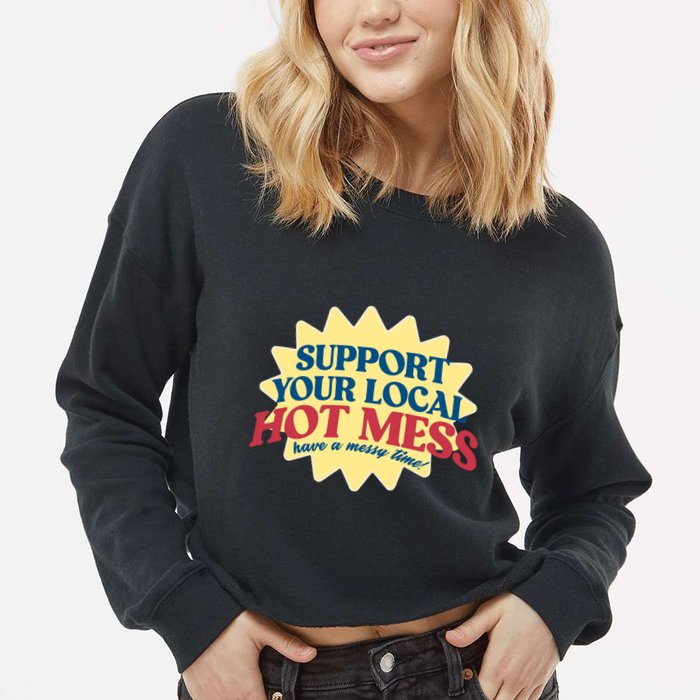 Support Your Local Hot Mess Have A Messy Time Cropped Pullover Crew