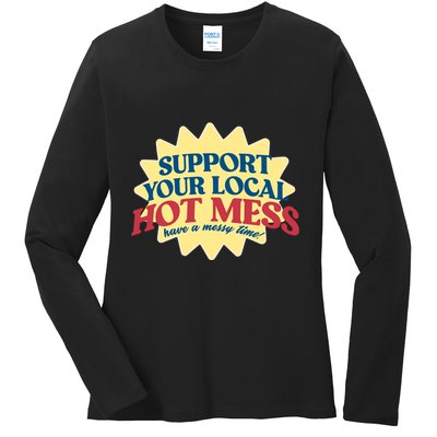 Support Your Local Hot Mess Have A Messy Time Ladies Long Sleeve Shirt