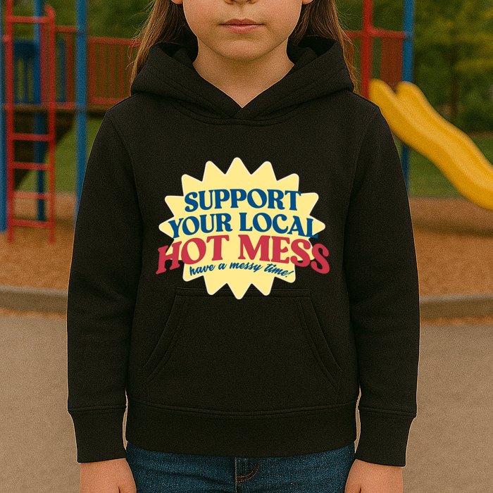 Support Your Local Hot Mess Have A Messy Time Kids Hoodie