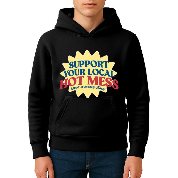 Support Your Local Hot Mess Have A Messy Time Kids Hoodie