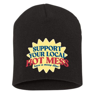 Support Your Local Hot Mess Have A Messy Time Short Acrylic Beanie