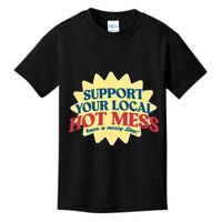 Support Your Local Hot Mess Have A Messy Time Kids T-Shirt