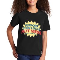 Support Your Local Hot Mess Have A Messy Time Kids T-Shirt