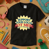 Support Your Local Hot Mess Have A Messy Time Kids T-Shirt