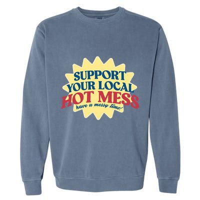 Support Your Local Hot Mess Have A Messy Time Garment-Dyed Sweatshirt