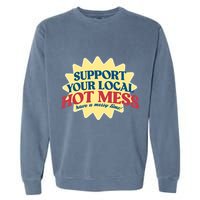 Support Your Local Hot Mess Have A Messy Time Garment-Dyed Sweatshirt
