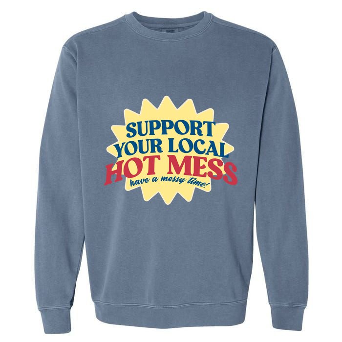 Support Your Local Hot Mess Have A Messy Time Garment-Dyed Sweatshirt
