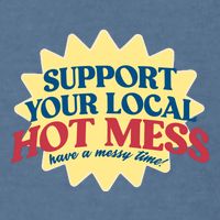 Support Your Local Hot Mess Have A Messy Time Garment-Dyed Sweatshirt