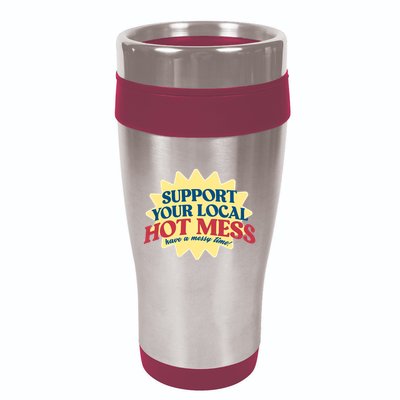 Support Your Local Hot Mess Have A Messy Time 16oz Travel Tumbler