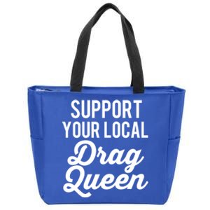 Support Your Local Queens Drag Queen Lgbt Race Drag Funny Gift Zip Tote Bag