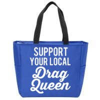 Support Your Local Queens Drag Queen Lgbt Race Drag Funny Gift Zip Tote Bag