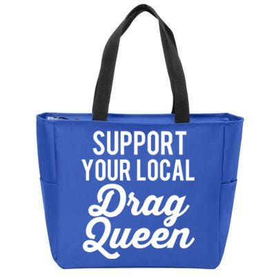 Support Your Local Queens Drag Queen Lgbt Race Drag Funny Gift Zip Tote Bag