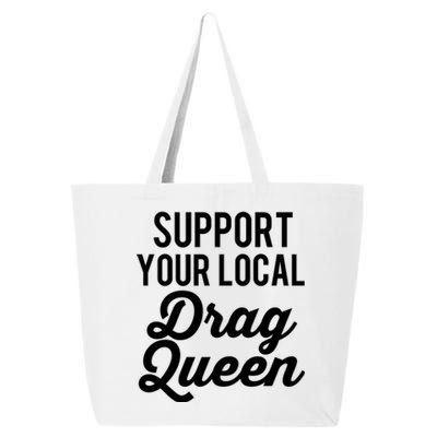 Support Your Local Queens Drag Queen Lgbt Race Drag Funny Gift 25L Jumbo Tote