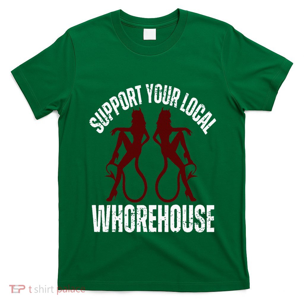 Support Your Local Whorehouse T-Shirt