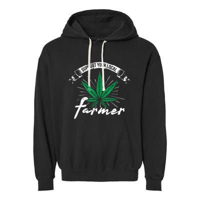 Support Your Local Weed Farmer Funny Cannabis Marijuana Gift Garment-Dyed Fleece Hoodie