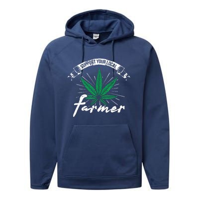 Support Your Local Weed Farmer Funny Cannabis Marijuana Gift Performance Fleece Hoodie