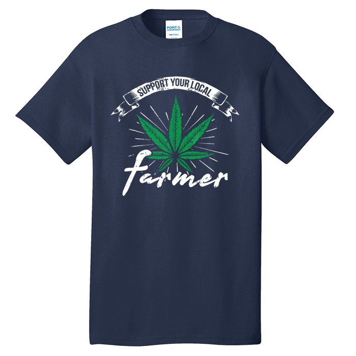 Support Your Local Weed Farmer Funny Cannabis Marijuana Gift Tall T-Shirt