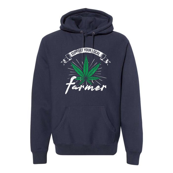 Support Your Local Weed Farmer Funny Cannabis Marijuana Gift Premium Hoodie