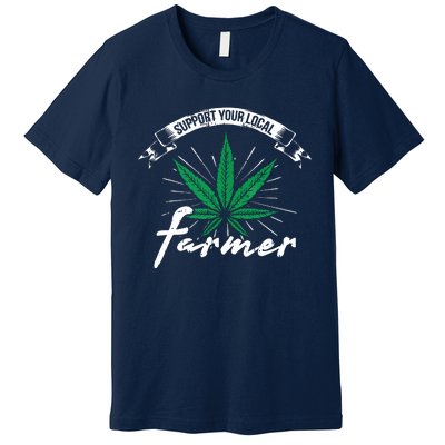 Support Your Local Weed Farmer Funny Cannabis Marijuana Gift Premium T-Shirt