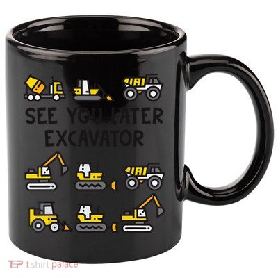 See You Later Excavator 11oz C Handle Ceramic Mug