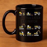 See You Later Excavator 11oz C Handle Ceramic Mug