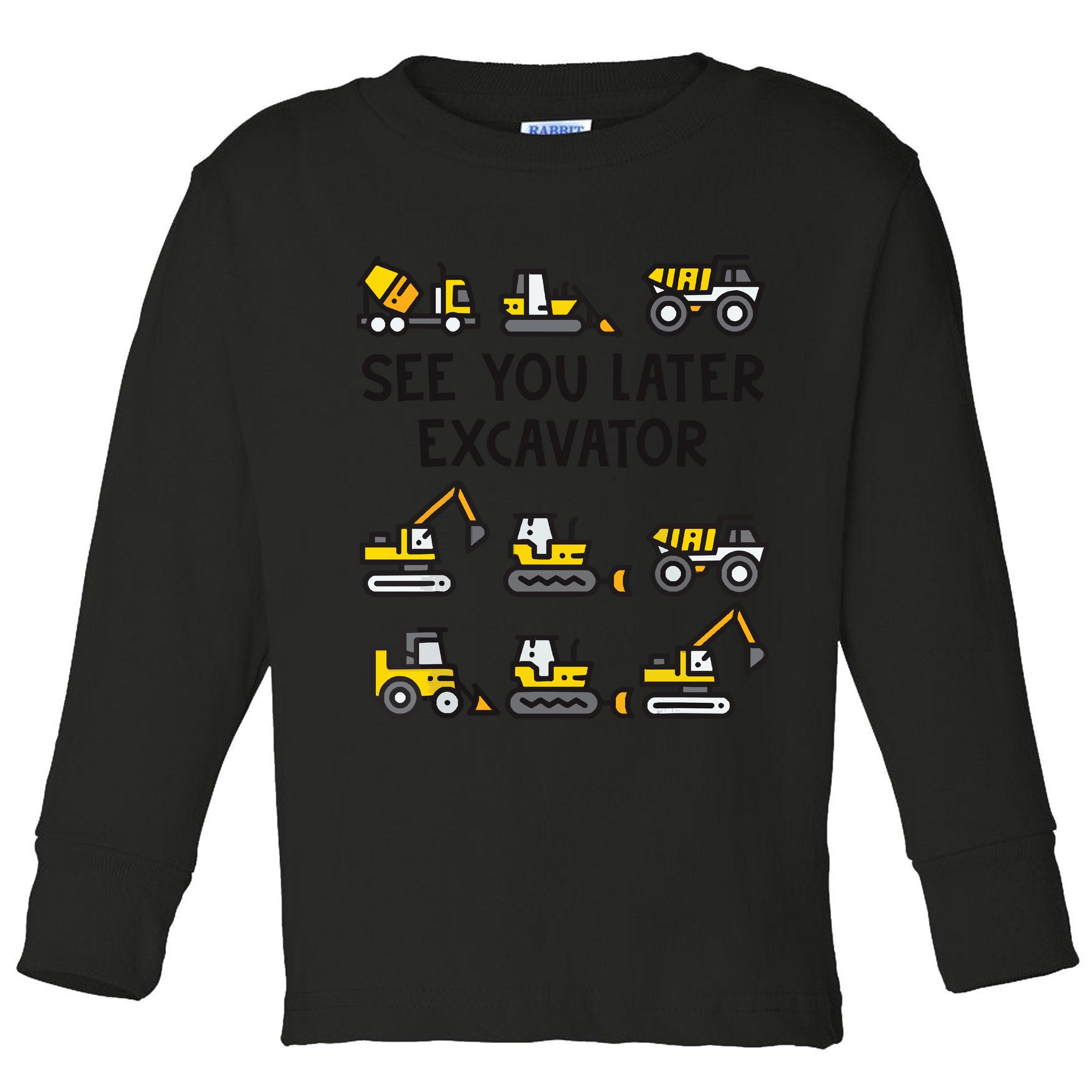 See You Later Excavator Toddler Long Sleeve Shirt