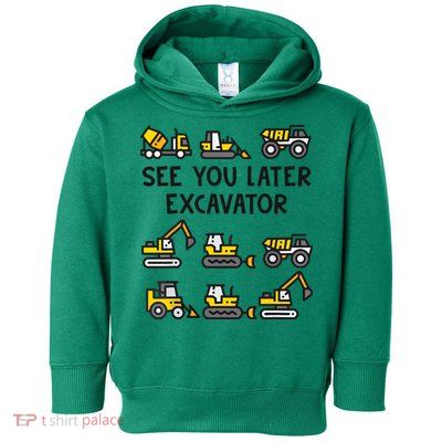 See You Later Excavator Toddler Hoodie