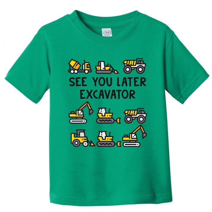 See You Later Excavator Toddler T-Shirt