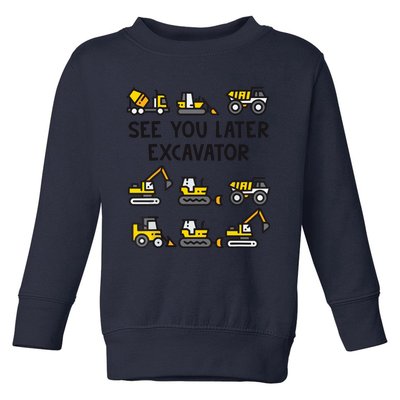 See You Later Excavator Toddler Sweatshirt