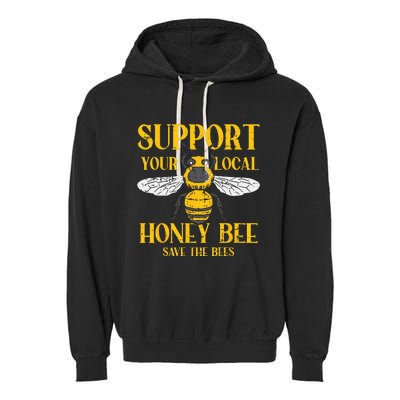 Support Your Local Honey Bee Save Bees Beekeeping Beekeeper Garment-Dyed Fleece Hoodie