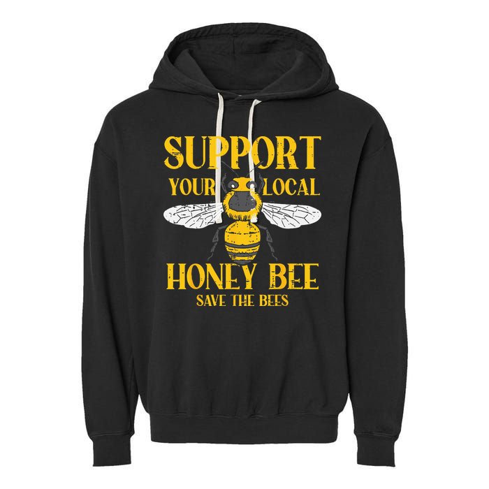 Support Your Local Honey Bee Save Bees Beekeeping Beekeeper Garment-Dyed Fleece Hoodie