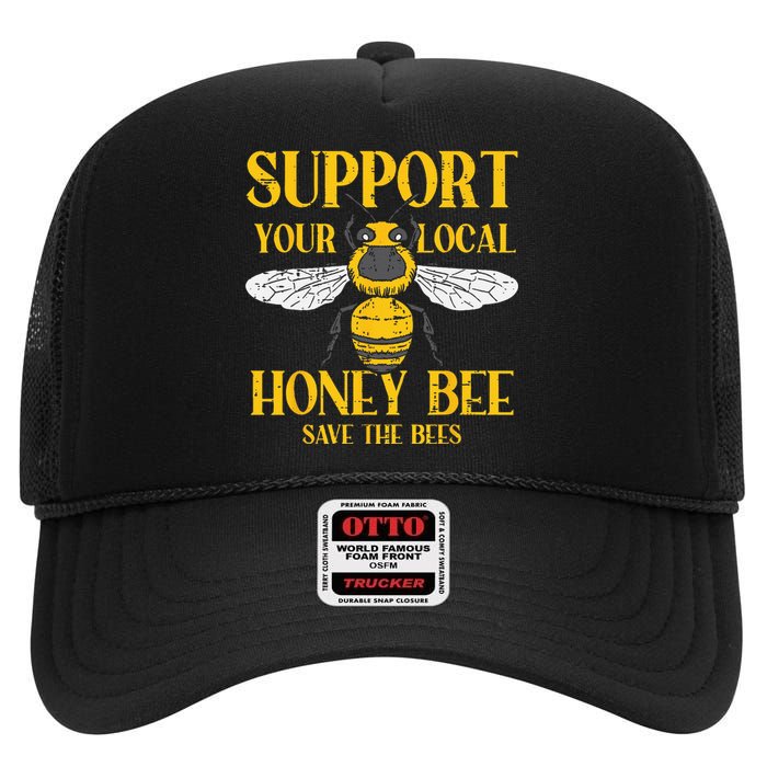 Support Your Local Honey Bee Save Bees Beekeeping Beekeeper High Crown Mesh Back Trucker Hat