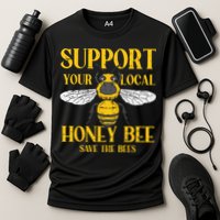 Support Your Local Honey Bee Save Bees Beekeeping Beekeeper Performance Shirt