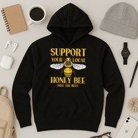 Support Your Local Honey Bee Save Bees Beekeeping Beekeeper Hoodie