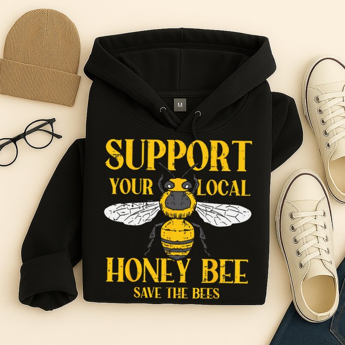 Support Your Local Honey Bee Save Bees Beekeeping Beekeeper Hoodie